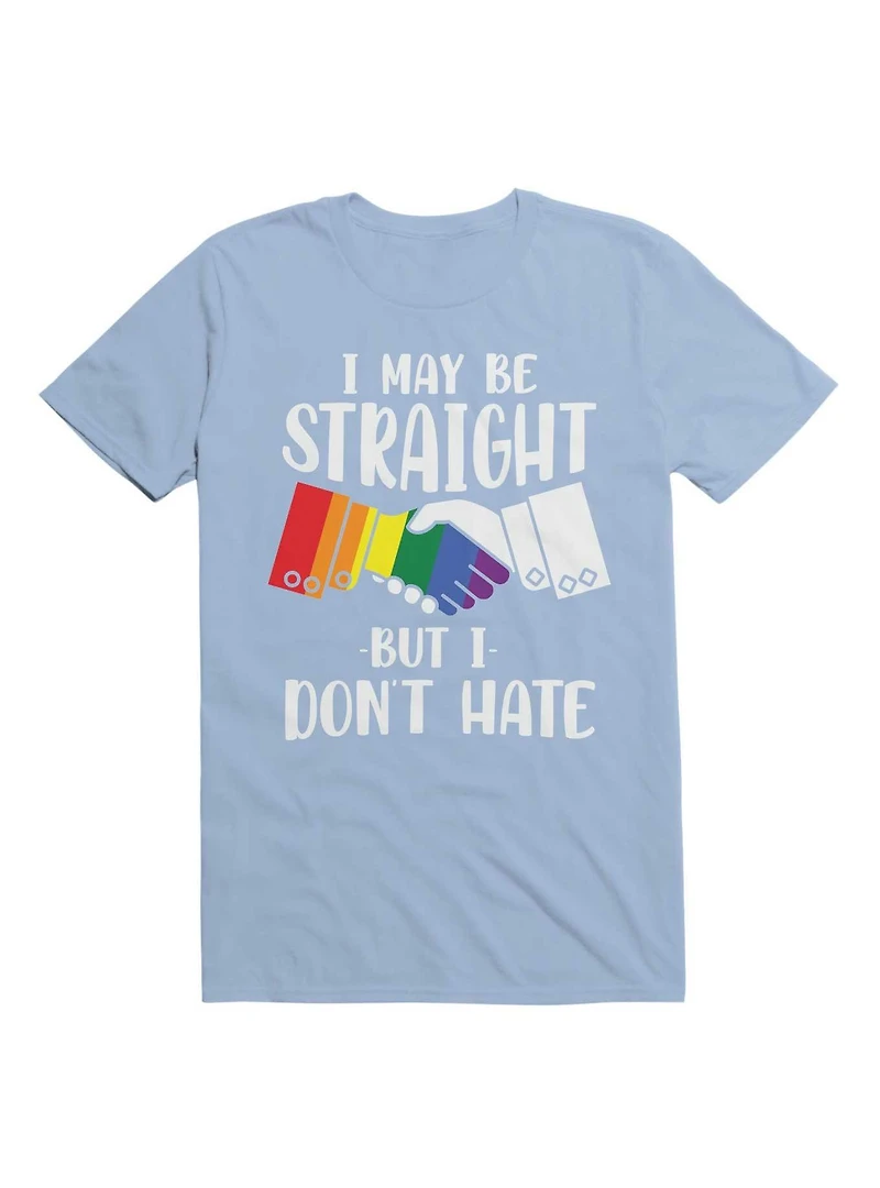 I May Be Straight But I Don't Hate T-Shirt