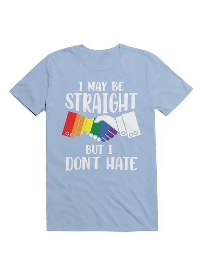 I May Be Straight But Don't Hate T-Shirt