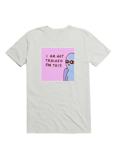 Strange Planet I Am Not Trained For This T-Shirt