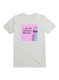 Strange Planet I Am Not Trained For This T-Shirt