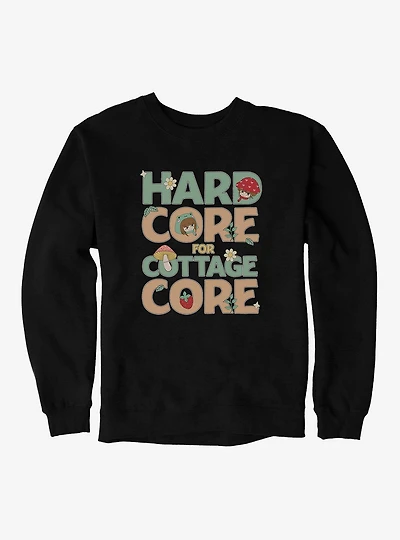 Hard Core For Cottage Core Sweatshirt
