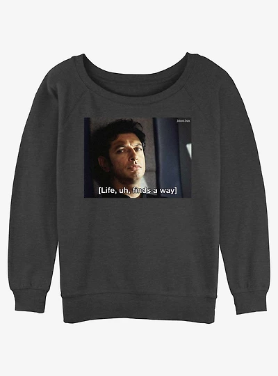 Jurassic Park Dr. Ian Malcolm Life Finds A Way Life Girls Slouchy Sweatshirt