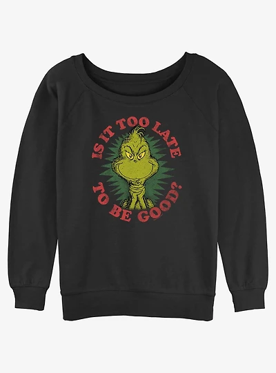 Dr. Seuss Grinch Is It Too Late To Be Good Womens Slouchy Sweatshirt