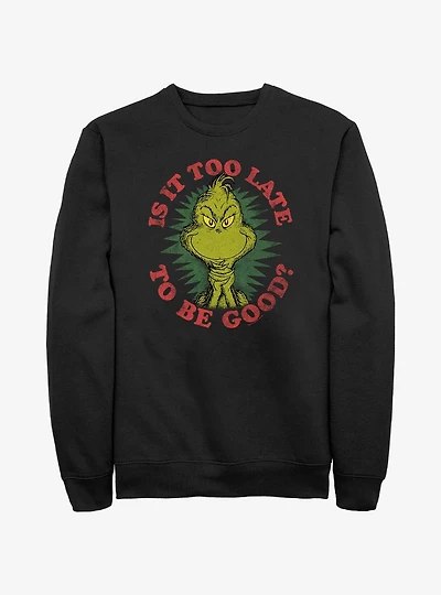 Dr. Seuss's Grinch Is It Too Late To Be Good Sweatshirt
