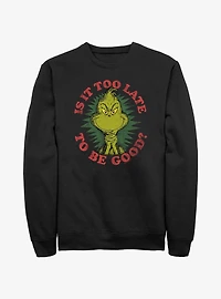 Dr. Seuss's Grinch Is It Too Late To Be Good Sweatshirt