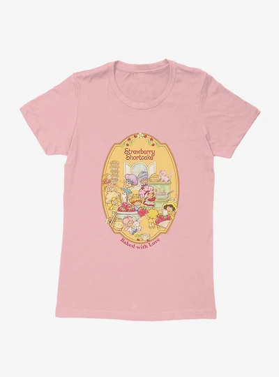 Strawberry Shortcake Baked With Love Womens T-Shirt