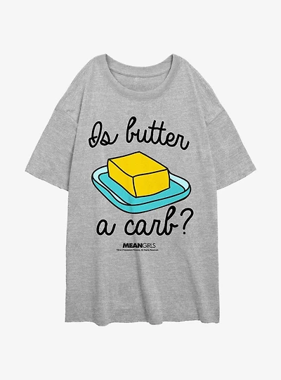 Mean Girls Is Butter A Carb Girls Oversized T-Shirt