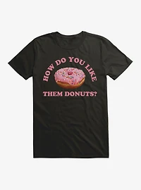 How Do You Like Them Donuts T-Shirt