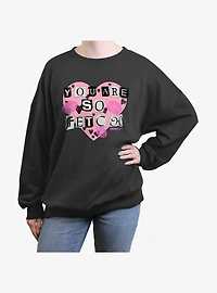 Mean Girls You Are So Fetch Womens Oversized Sweatshirt