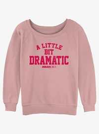 Mean Girls A Little Bit Dramatic Girls Slouchy Sweatshirt