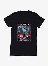 Adventure I Paused My Game To Be Here Womens T-Shirt