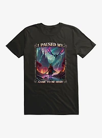 Adventure I Paused My Game To Be Here T-Shirt