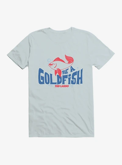 Ted Lasso Be A Goldfish T-Shirt