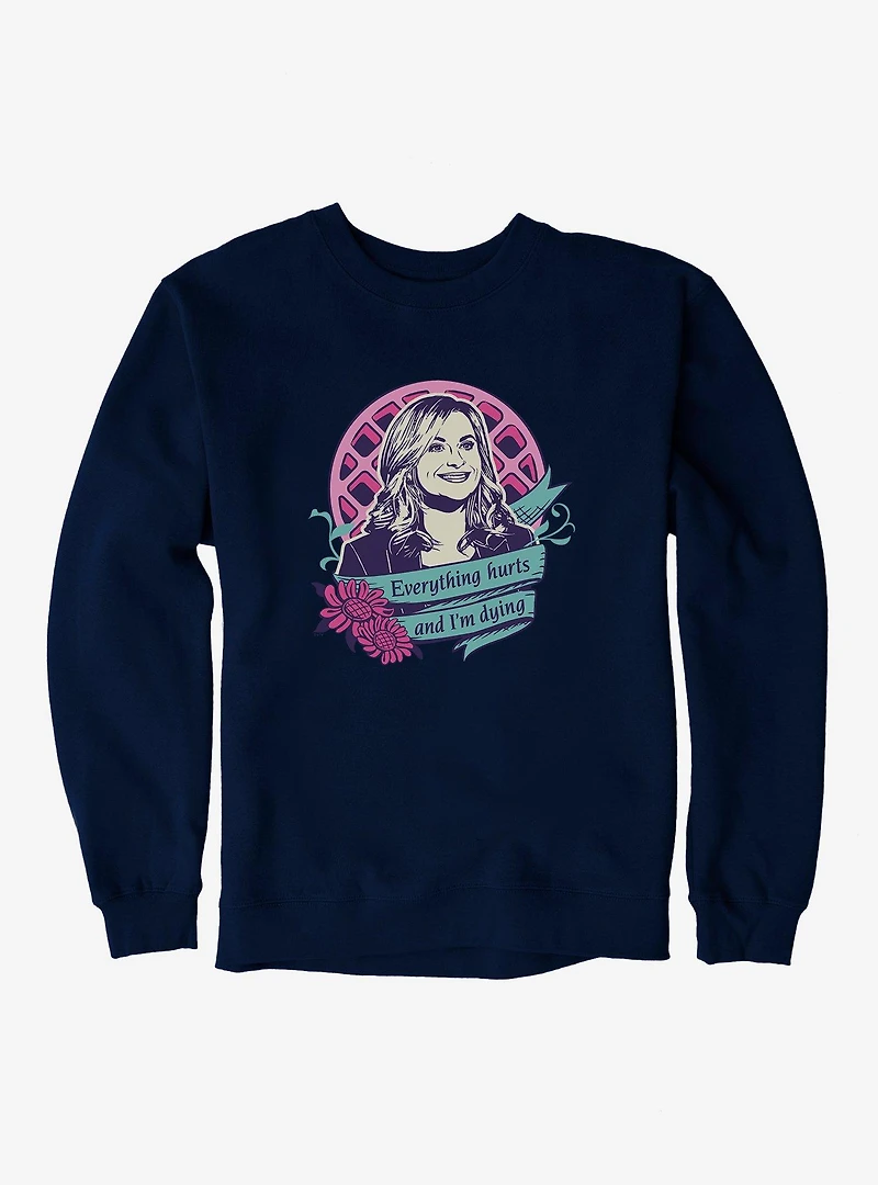 Parks And Recreation Everything Hurts Sweatshirt