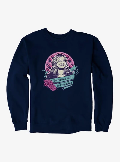 Parks And Recreation Everything Hurts Sweatshirt