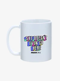 Mean Girls She Doesn't Even Go Here 11oz Mug