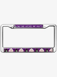 Wizard of Oz Only Bad Witches Are Ugly Metal Frame License Plate
