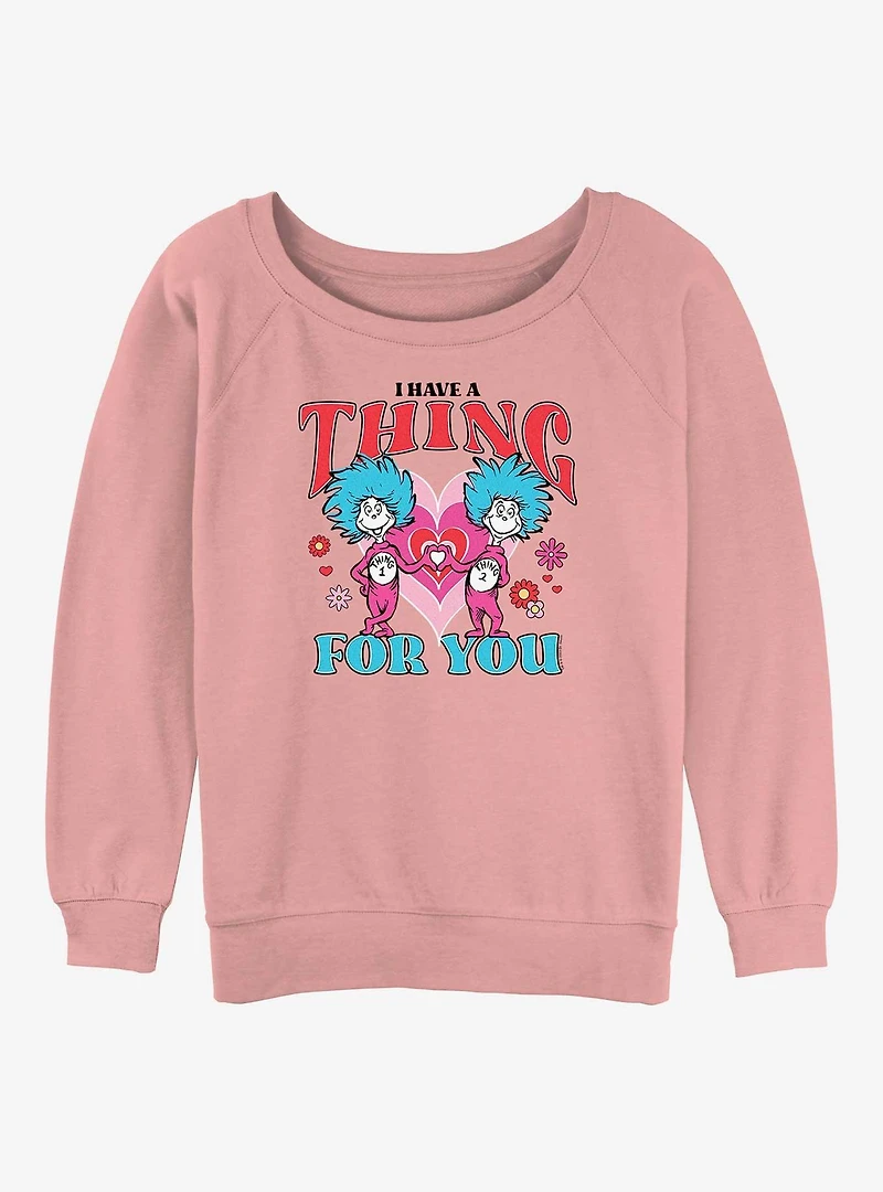 Dr Seuss I Have A Thing For You Womens Slouchy Sweatshirt