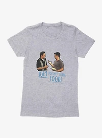 Friends Joey Doesn't Share Food Womens T-Shirt