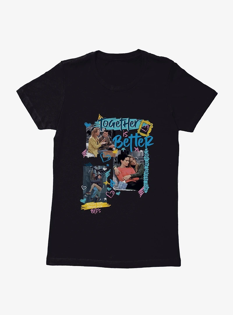 Friends Together Is Better Womens T-Shirt