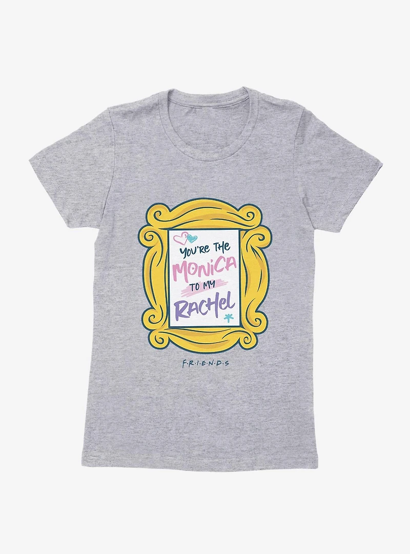 Friends Monica To My Rachel Womens T-Shirt