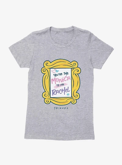 Friends Monica To My Rachel Womens T-Shirt