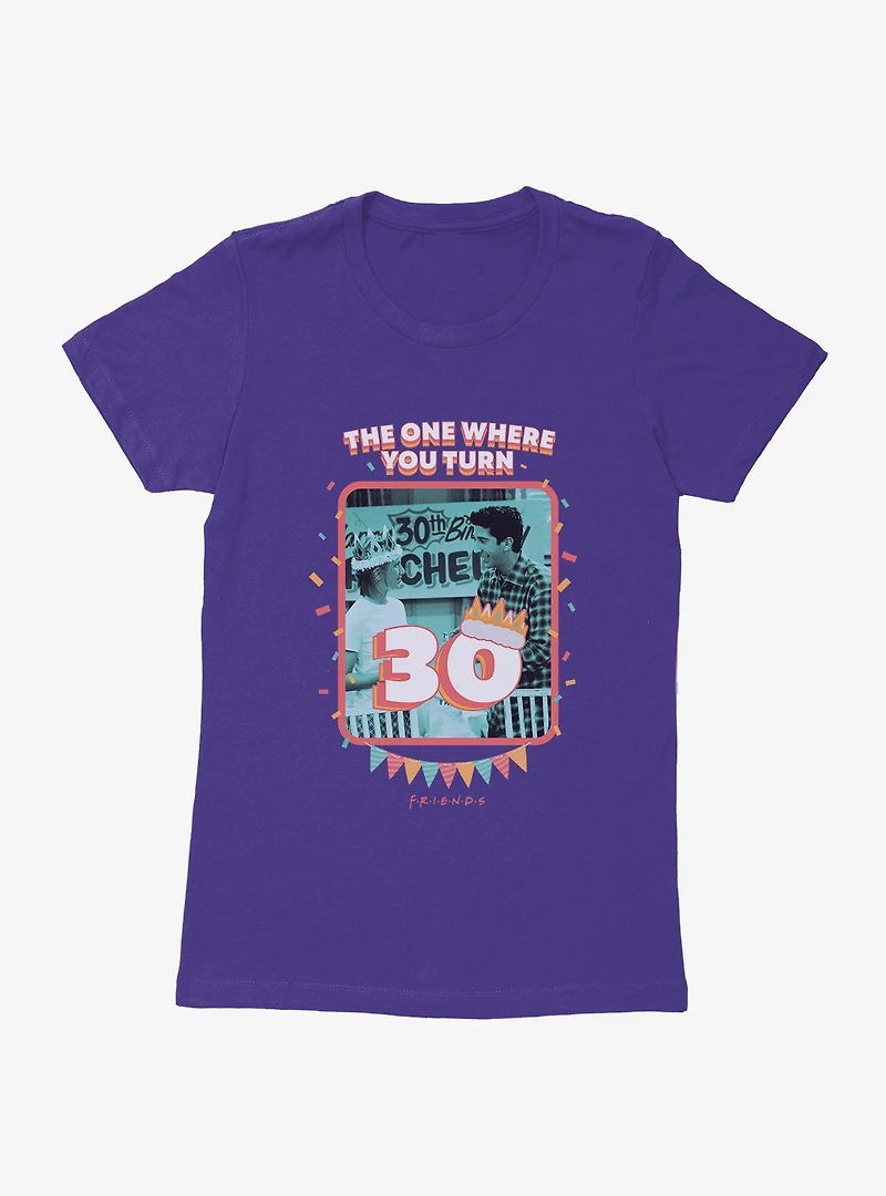 Friends The One Where You Turn 30 Womens T-Shirt