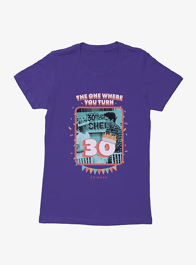 Friends The One Where You Turn 30 Womens T-Shirt