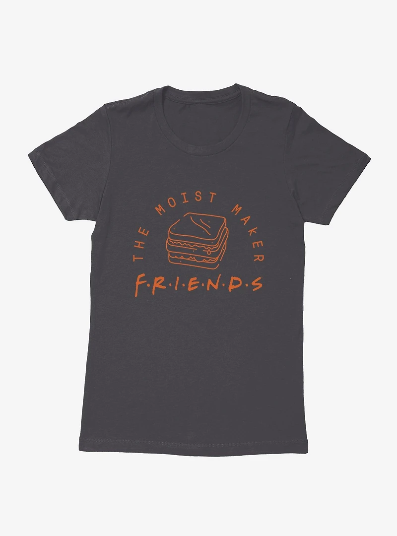 Friends The Moist Maker Womens T-Shirt