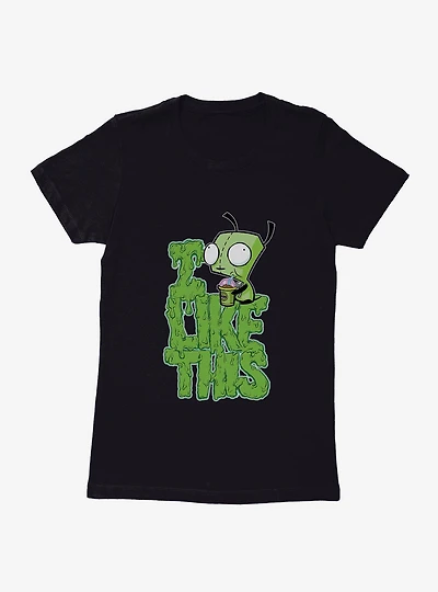Invader Zim I Like This Womens T-Shirt
