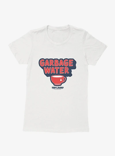 Ted Lasso Garbage Water Womens T-Shirt