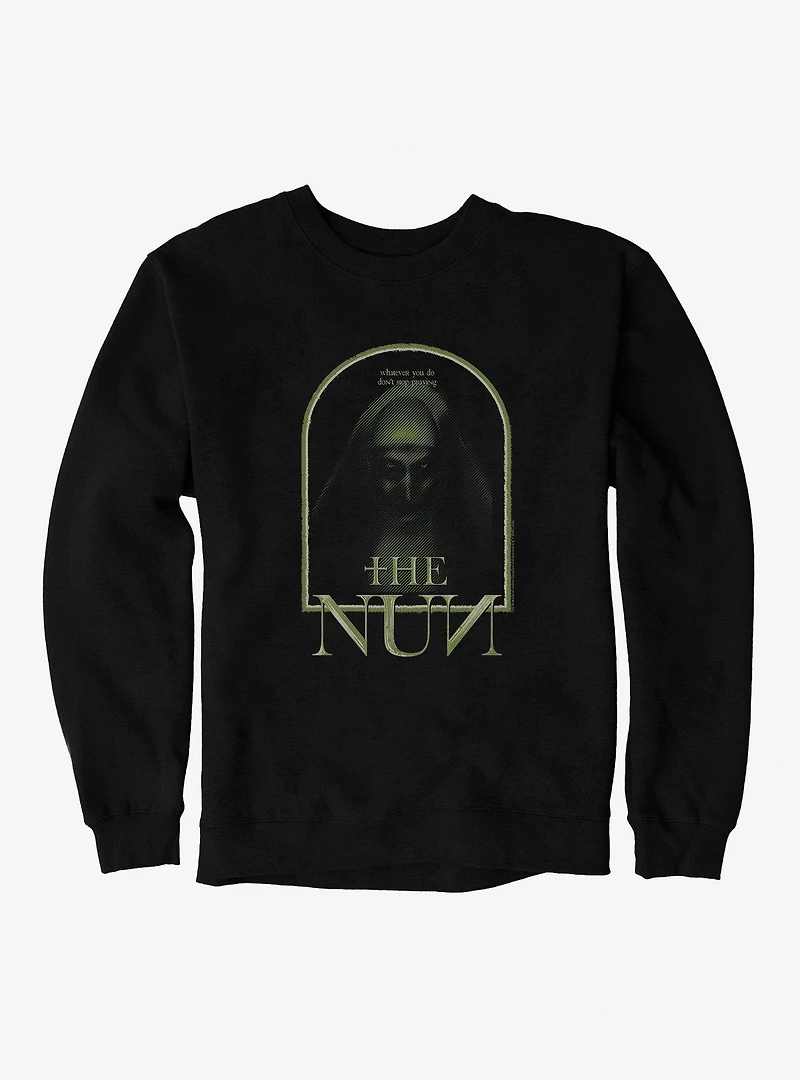 The Nun Whatever You Do Don't Stop Praying Sweatshirt