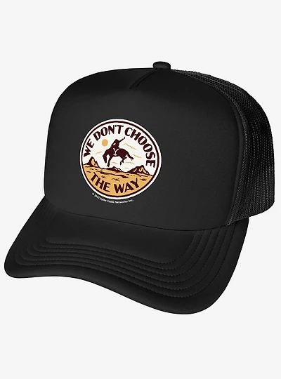 Yellowstone We Don't Choose The Way Foam Trucker Hat