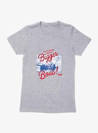 Jaws Bigger Boat Womens T-Shirt