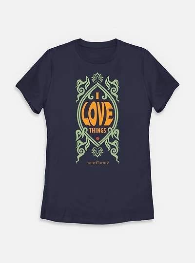 The White Lotus I Love Things Womens T-Shirt