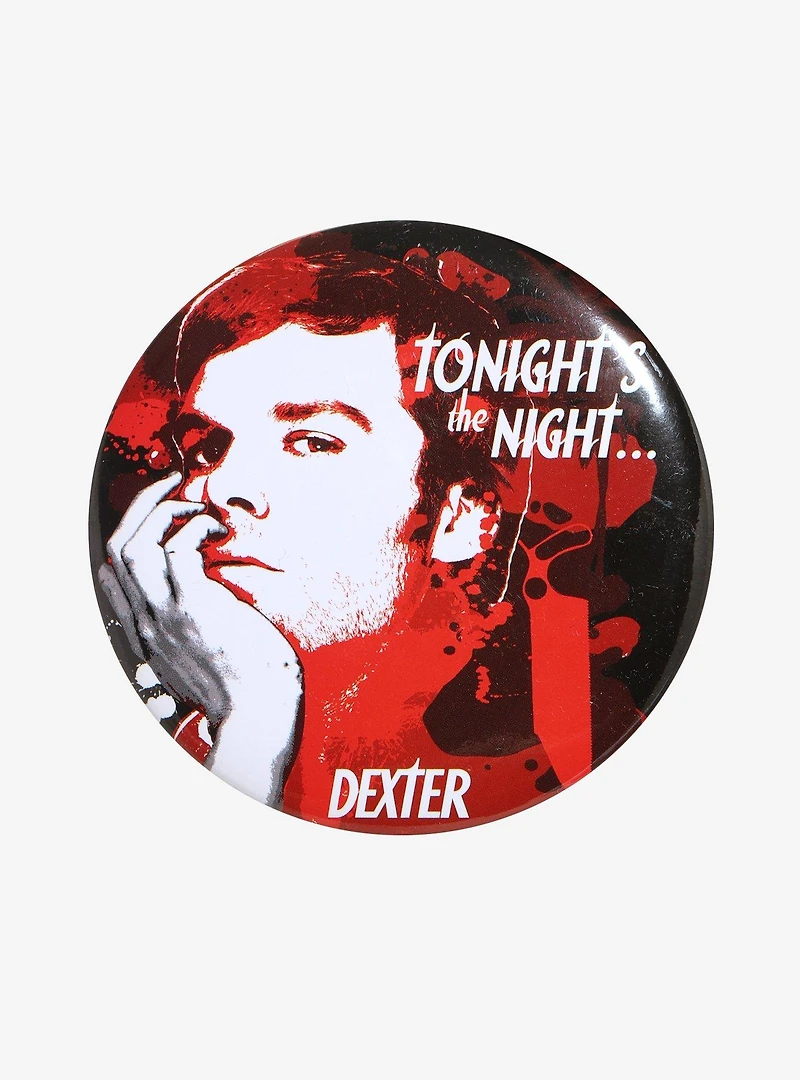 Dexter Tonight's the Night Button Pin