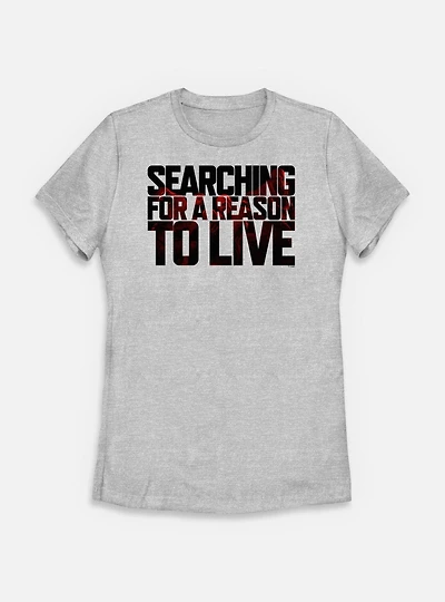 Days Gone Searching For A Reason To Live Womens T-Shirt