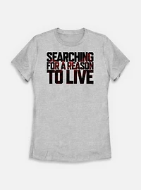 Days Gone Searching For A Reason To Live Womens T-Shirt