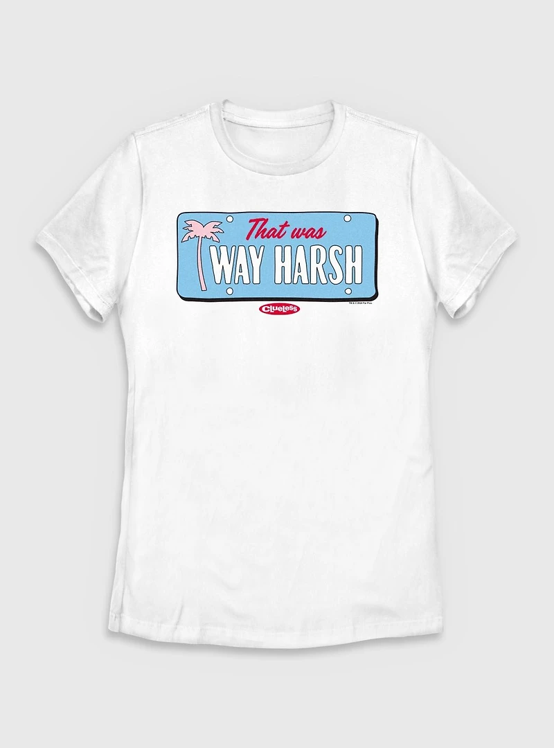 Clueless That Wa Way Harsh Womens T-Shirt