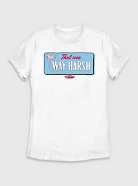Clueless That Wa Way Harsh Womens T-Shirt