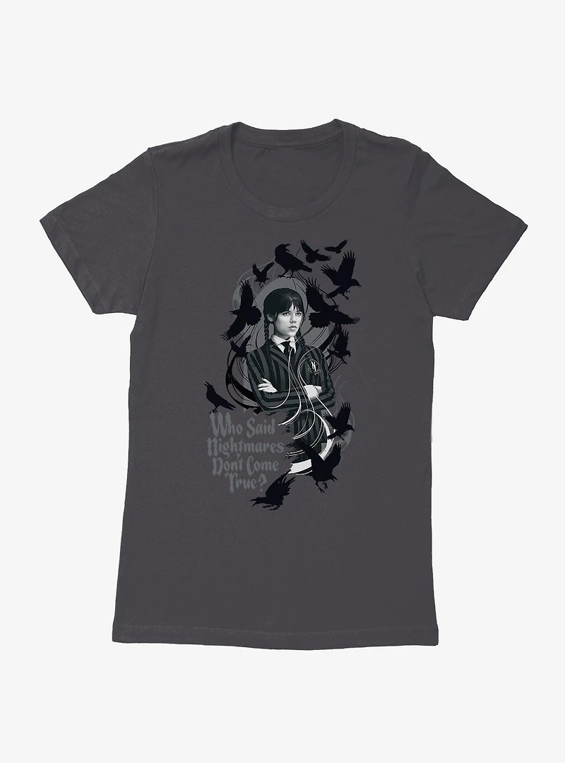 Wednesday Who Said Nightmares Don't Come True Womens T-Shirt