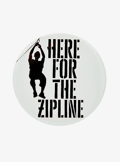 Here For The Zipline Circle Button Pin