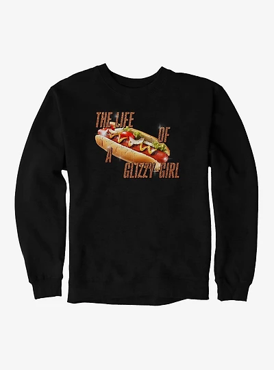 The Life Of A Glizzy Girl Sweatshirt