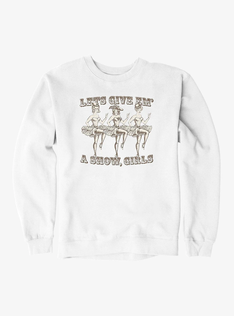 Give 'Em A Show, Girls Sweatshirt
