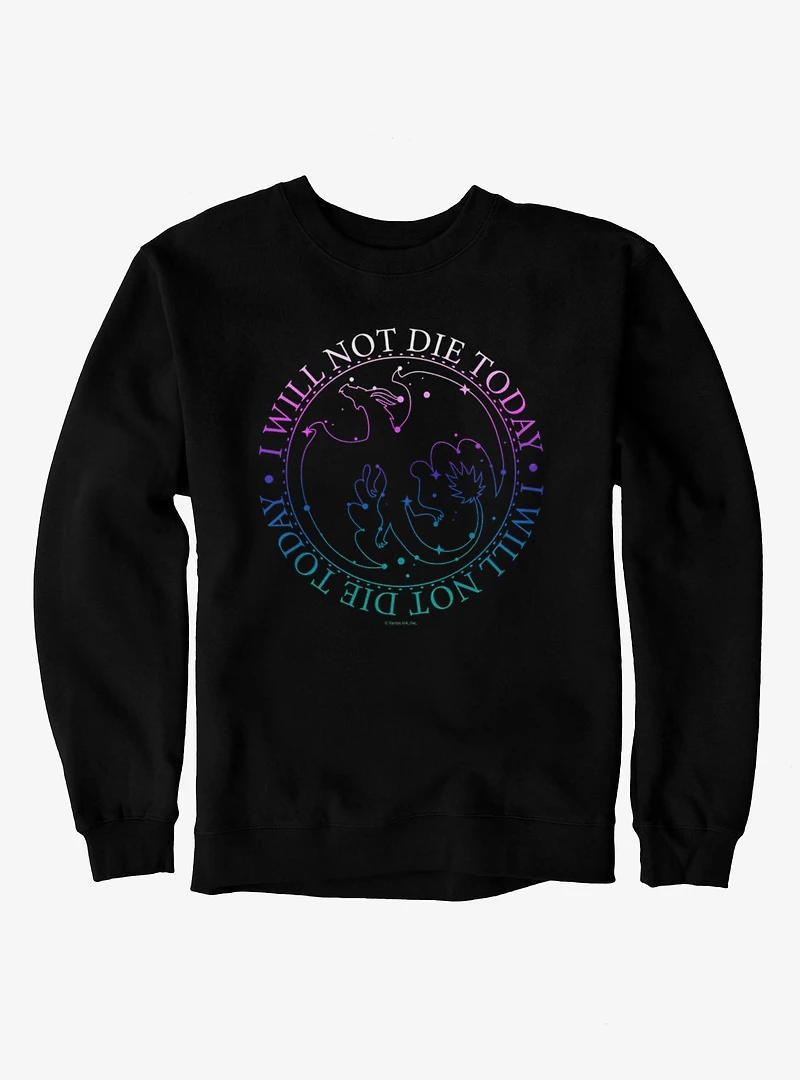 Fourth Wing The Empyrean I Will Not Die Today Sweatshirt