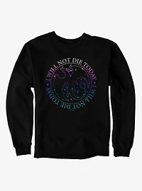 Fourth Wing The Empyrean I Will Not Die Today Sweatshirt