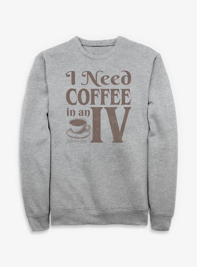Gilmore Girls Need Coffee An IV Sweatshirt