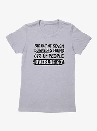 Overuse 6 7 Womens T-Shirt