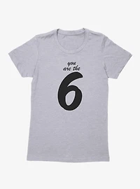 You Are The Six Womens T-Shirt