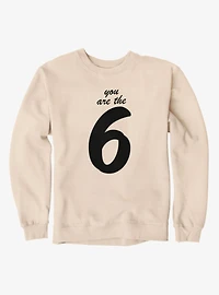 You Are The Six Sweatshirt